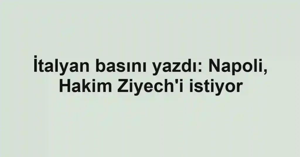 İtalyan basını yazdı: Napoli, Hakim Ziyech'i istiyor