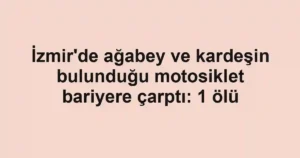 İzmir'de ağabey ve kardeşin bulunduğu motosiklet bariyere çarptı: 1 ölü