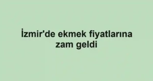 İzmir'de ekmek fiyatlarına zam geldi