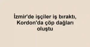 İzmir'de işçiler iş bıraktı, Kordon'da çöp dağları oluştu