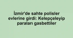 İzmir'de sahte polisler evlerine girdi: Kelepçeleyip paraları gasbettiler