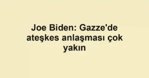 Joe Biden: Gazze'de ateşkes anlaşması çok yakın