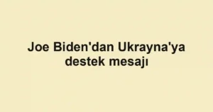 Joe Biden'dan Ukrayna'ya destek mesajı