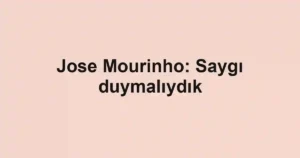 Jose Mourinho: Saygı duymalıydık