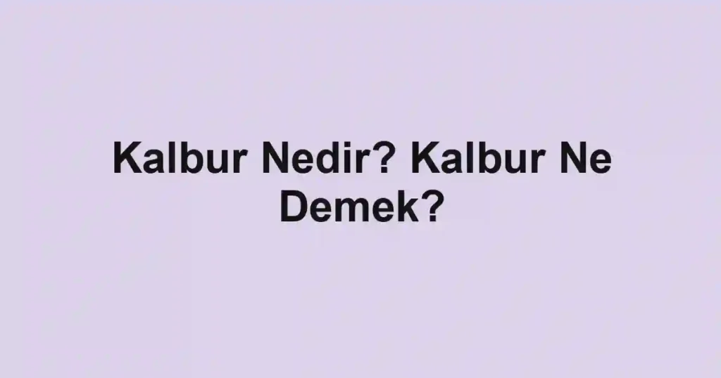 Kalbur Nedir? Kalbur Ne Demek?