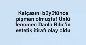 Kalçasını büyütünce pişman olmuştu! Ünlü fenomen Danla Bilic'in estetik itirafı olay oldu