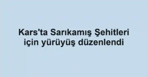 Kars'ta Sarıkamış Şehitleri için yürüyüş düzenlendi