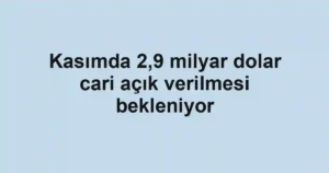 Kasımda 2,9 milyar dolar cari açık verilmesi bekleniyor