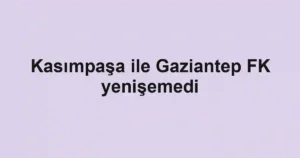 Kasımpaşa ile Gaziantep FK yenişemedi