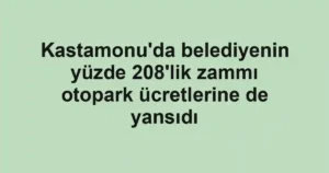 Kastamonu'da belediyenin yüzde 208'lik zammı otopark ücretlerine de yansıdı