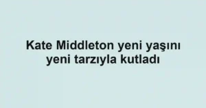 Kate Middleton yeni yaşını yeni tarzıyla kutladı