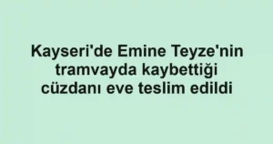 Kayseri'de Emine Teyze'nin tramvayda kaybettiği cüzdanı eve teslim edildi