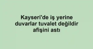 Kayseri'de iş yerine duvarlar tuvalet değildir afişini astı