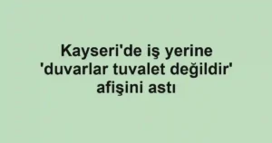Kayseri'de iş yerine 'duvarlar tuvalet değildir' afişini astı