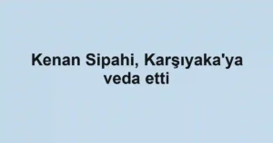 Kenan Sipahi, Karşıyaka'ya veda etti