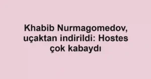 Khabib Nurmagomedov, uçaktan indirildi: Hostes çok kabaydı