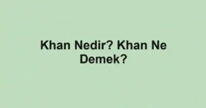Khan Nedir? Khan Ne Demek?