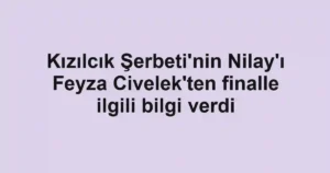 Kızılcık Şerbeti'nin Nilay'ı Feyza Civelek'ten finalle ilgili bilgi verdi
