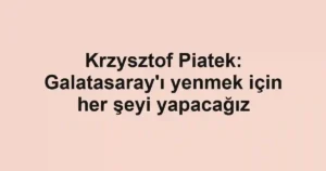 Krzysztof Piatek: Galatasaray'ı yenmek için her şeyi yapacağız