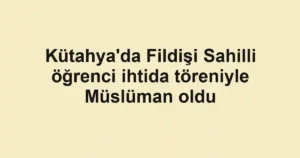 Kütahya'da Fildişi Sahilli öğrenci ihtida töreniyle Müslüman oldu