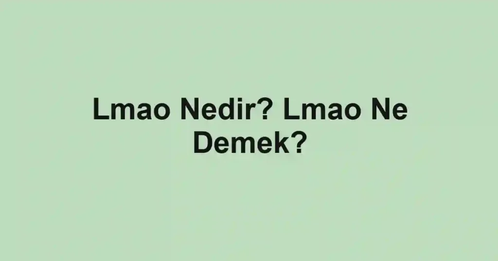 Lmao Nedir? Lmao Ne Demek?