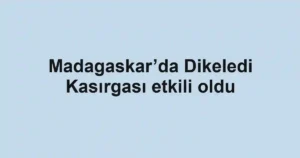 Madagaskar’da Dikeledi Kasırgası etkili oldu