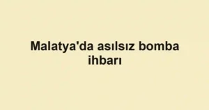 Malatya'da asılsız bomba ihbarı