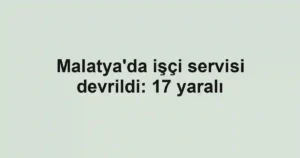 Malatya'da işçi servisi devrildi: 17 yaralı