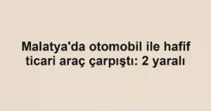 Malatya'da otomobil ile hafif ticari araç çarpıştı: 2 yaralı