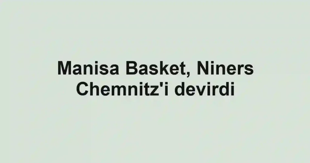 Manisa Basket, Niners Chemnitz'i devirdi