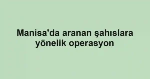 Manisa'da aranan şahıslara yönelik operasyon