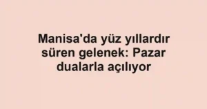Manisa'da yüz yıllardır süren gelenek: Pazar dualarla açılıyor