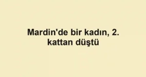 Mardin'de bir kadın, 2. kattan düştü