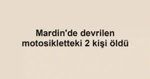 Mardin'de devrilen motosikletteki 2 kişi öldü