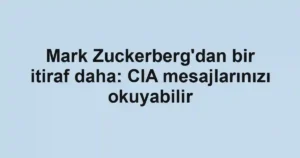 Mark Zuckerberg'dan bir itiraf daha: CIA mesajlarınızı okuyabilir