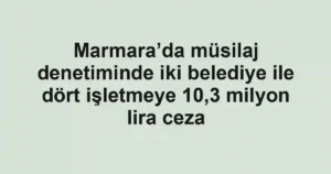 Marmara’da müsilaj denetiminde iki belediye ile dört işletmeye 10,3 milyon lira ceza