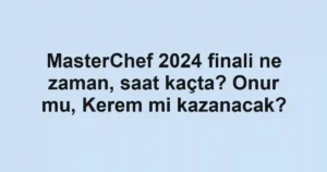 MasterChef 2024 finali ne zaman, saat kaçta? Onur mu, Kerem mi kazanacak?