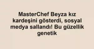MasterChef Beyza kız kardeşini gösterdi, sosyal medya sallandı! Bu güzellik genetik