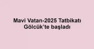Mavi Vatan-2025 Tatbikatı Gölcük’te başladı