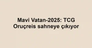 Mavi Vatan-2025: TCG Oruçreis sahneye çıkıyor