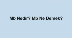 Mb Nedir? Mb Ne Demek?