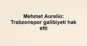 Mehmet Aurelio: Trabzonspor galibiyeti hak etti