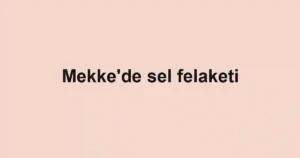 Mekke'de sel felaketi