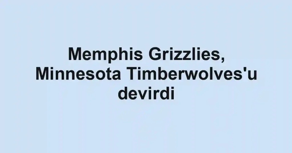 Memphis Grizzlies, Minnesota Timberwolves'u devirdi
