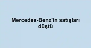 Mercedes-Benz'in satışları düştü