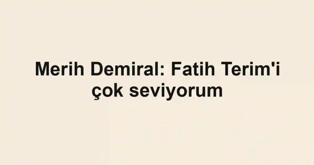 Merih Demiral: Fatih Terim'i çok seviyorum