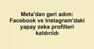 Meta'dan geri adım: Facebook ve Instagram'daki yapay zeka profilleri kaldırıldı
