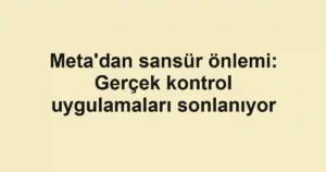 Meta'dan sansür önlemi: Gerçek kontrol uygulamaları sonlanıyor