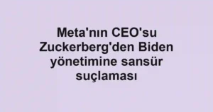 Meta'nın CEO'su Zuckerberg'den Biden yönetimine sansür suçlaması