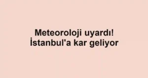 Meteoroloji uyardı! İstanbul'a kar geliyor